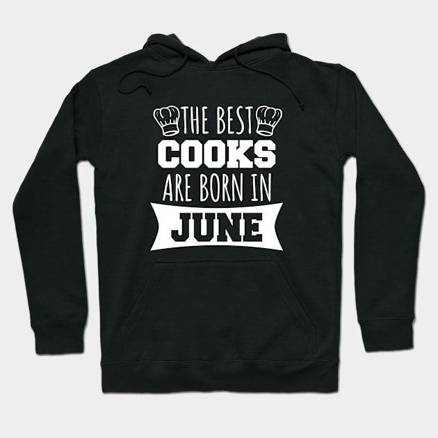 The best cooks are born in June Hoodie by LunaMay